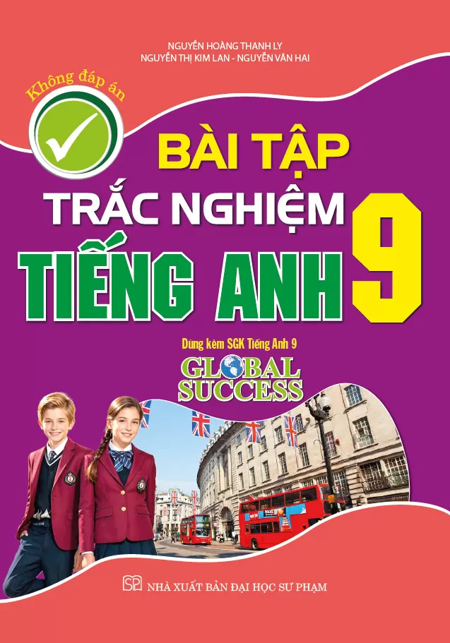 BÀI TẬP TRẮC NGHIỆM TIẾNG ANH LỚP 9 - KHÔNG ĐÁP ÁN (Dùng kèm SGK Tiếng Anh 9 Global Success)